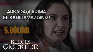 Kırgın Çiçekler 5Bölüm  Siz Benim Arkadaşıma El Kaldıramazsınız [upl. by Eenwat568]