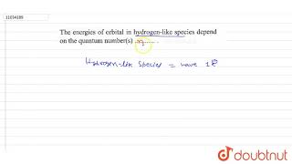 The energies of orbitals in hydrogen like spectries depend on the quantum number s …… [upl. by Ezri]