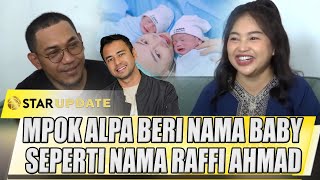 INI ALASAN MPOK ALPA BERI NAMA BABY KEMBAR SEPERTI NAMA RAFFI AHMAD  STAR UPDATE [upl. by Alyacim571]