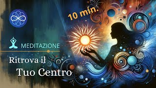 Ritrova il tuo Centro  meditazione guidata 10 minuti [upl. by Asirram]