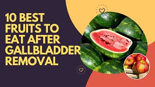 10 Best Fruits To Eat After Gallbladder Removal [upl. by Aicilaana]