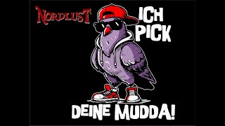 Nordlust  Ich pick deine Mudda [upl. by Acim]