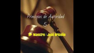 Principios de Autoridad 5 Dr Maestro José Briceño [upl. by Bullion]