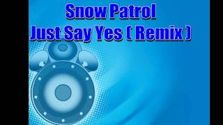 Snow Patrol  just say yes remix [upl. by Kcirddes]