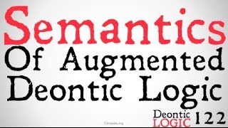 The Semantics of Augmented Deontic Logic [upl. by Douty364]