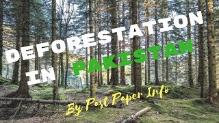 Deforestation In Pakistan  Past Paper Info [upl. by Ellenar]