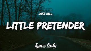 Jake Hill  little pretender Lyrics [upl. by Aitnwahs121]