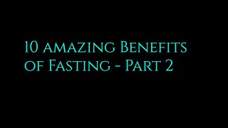 10 Amazing Benefits of Fasting  Part 2 [upl. by Ahsrat]