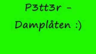 P3TT3R  Damplåten [upl. by Odelet448]