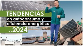 Tendencias en AUTOCONSUMO en 2024 ✅  ¿Qué se avecina en el sector del autoconsumo y la eficiencia [upl. by Arised]