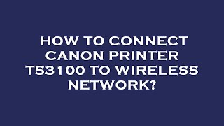 How to connect canon printer ts3100 to wireless network [upl. by Pascale]