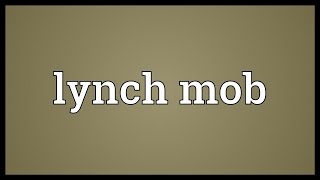 Lynch mob Meaning [upl. by Luing]