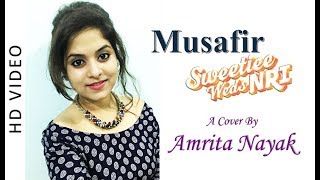 Musafir  Female Cover By Amrita Nayak  Sweetiee Weds NRI  Atif Aslam Arijit Singh Palak Muchal [upl. by Clotilda336]