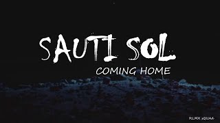 Sauti Sol  Coming Home Official lyrics [upl. by Ddahc]