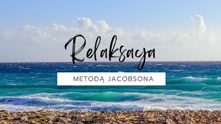 Jacobson RELAKSACJA  trening progresywnej relaksacji mięśniowej z szumem morza w tle [upl. by Kearney15]