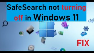 How to Fix SafeSearch not turning off in Windows 11 [upl. by Honey]