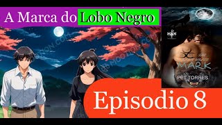 Audiolivro Anime Romance A MARCA DO LOBO NEGRO  Episódio 8 O Despertar da Fera Interior [upl. by Urian]