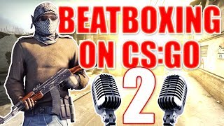 WHEN A BEATBOXER PLAYS CSGO 2 [upl. by Josephson]