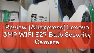 Review Aliexpress Lenovo 3MP WIFI E27 Bulb Security Camera Full Color Night Vision TwoWay Voice [upl. by Moonier]