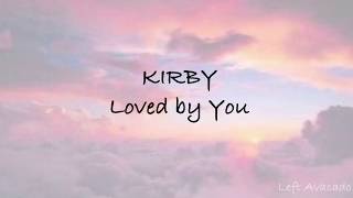 Kirby  Loved By You Lyrics [upl. by Paine]