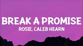 ROSIE Caleb Hearn  Break A Promise Lyrics [upl. by Nyrtak664]