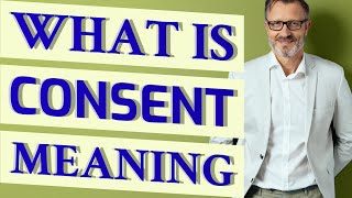 Consent  Meaning of consent [upl. by Airottiv148]