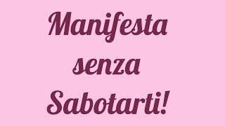 Manifesta senza sabotarti  video spiegazione [upl. by Fosdick]