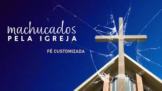 Fé Customizada  série machucados pela igreja  episodio 4 [upl. by Stricklan]