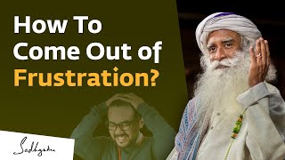 How To Come Out of Frustration  Sadhguru [upl. by Erbma]