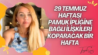 29 Temmuz Haftası Pamuk İpliğine Bağlı İlişkileri Koparacak Bir Hafta Tugbasunakademi [upl. by Fotina437]