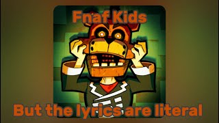 “FNAF kids” by TheChalkeaters but the lyrics are literal [upl. by Atikram]