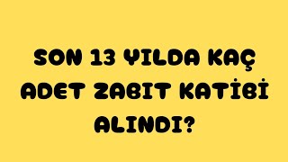 ADALET BAKANLIĞI✅SON 13 YILDA KAÇ ADET ZABIT KATİBİ ALDI [upl. by Siahc114]