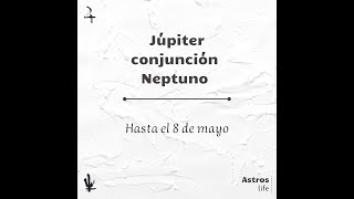 Júpiter conjunción Neptuno Expansión e Inspiración  Astros Life [upl. by Eeliab]