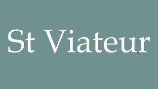 How to Pronounce St Viateur Correctly in French [upl. by Sharleen]