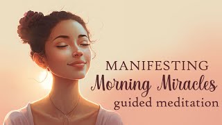 Manifesting Morning Miracles 10 Minute Guided Meditation [upl. by Lletniuq740]