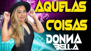 AQUELAS COISAS DONNA BELLA A Dona do Piseiro [upl. by Motteo]