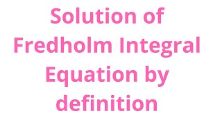 Solution of Fredholm integral equation by definition [upl. by Daugherty]