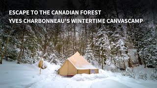 Escape to the Canadian Forest Yves Charbonneaus Winter CanvasCamp [upl. by Beulah]