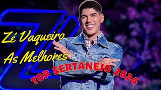 ✅ Zé Vaqueiro As Melhores e Músicas Novas 2024 🎵 Músicas Mais Tocadas 2024 ✅ Top Sertanejo 2024 [upl. by Bradly]