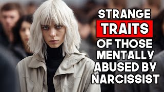 Strange Traits of People Mentally Abused By Narcissists [upl. by Horacio161]