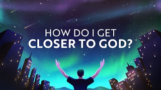 How Do I Get Closer to God [upl. by Yahsram894]