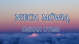 Oskar Cyms  Niech Mówią TekstLiryk  Jesteś Moim Oddechem Ciebie Więcej [upl. by Nickolaus]