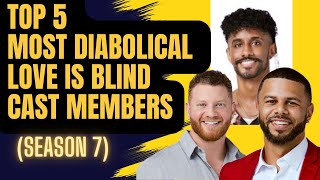 Top 5 Most Diabolical Love Is Blind Cast Members Season 7 [upl. by Reeba]