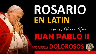 Rosario en Latín con el Papa San Juan Pablo II Misterios Dolorosos Doloris [upl. by Pirbhai264]