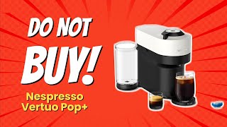 DONT BUY Nespresso Vertuo POP Before Watching This Video ☕❌ 10 Reasons [upl. by Aicnarf395]