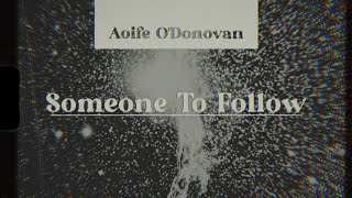 Aoife ODonovan  Someone To Follow [upl. by Valerlan822]