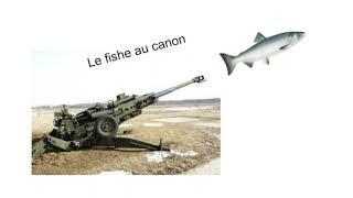 Le fishe au cannon [upl. by Trefler]