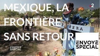 Envoyé spécial Mexique la frontière sans retour  24 mai 2018 France 2 [upl. by Hiller]