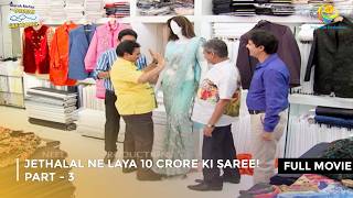 Jethalal Ne Laya 10 Crore ki Saree  FULL MOVIE  Part 3  Taarak Mehta Ka Ooltah Chashmah [upl. by Osnohpla]