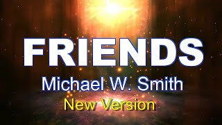 MICHAEL W SMITH  FRIENDS Lyrics Video New Version [upl. by Abernon844]